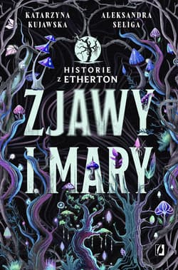 Zjawy i mary. Historie z Etherton. Tom 1 - ebook - Aleksandra Seliga, Katarzyna Kujawska