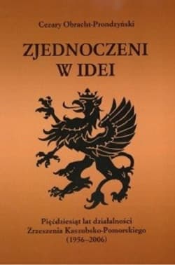 Zjednoczeni w idei Pięćdziesiąt lat działalności Zrzeszenia Kaszubsko-Pomorskiego (1956-2006)