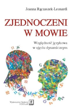 Zjednoczeni w mowie Względność językowa w ujęciu dynamicznym - Joanna Rączaszek-Leonardi
