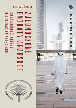 Zjednoczone Emiraty Arabskie. Codzienność, której nie widać na zdjęciach - Katarzyna Sommerfeld-Pluta