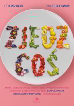 Zjedz coś Proste i skuteczne sposoby radzenia sobie z awersjami pokarmowymi i problemami z odżywianiem się u d - Ernsperger Lori, Stegen-Hanson Tania