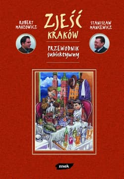 Zjeść Kraków. Przewodnik subiektywny - Robert Makłowicz, Stanisław Mancewicz