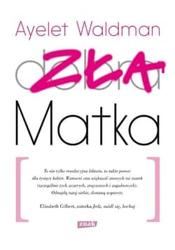 Galeria - zdjęcie nr. 1 - Zła matka. Kronika matczynych wykroczeń, drobnych katastrof i rzadkich momentów chwały