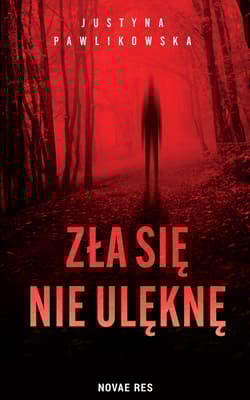 Zła się nie ulęknę - Justyna Pawlikowska