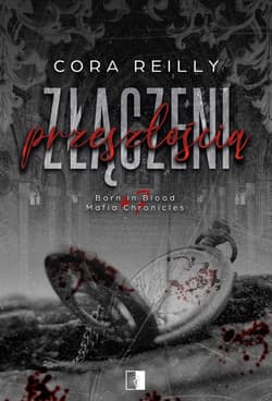 Złączeni przeszłością. Born in Blood Mafia Chronicles . Tom 7 wyd. 2 - Cora Reilly