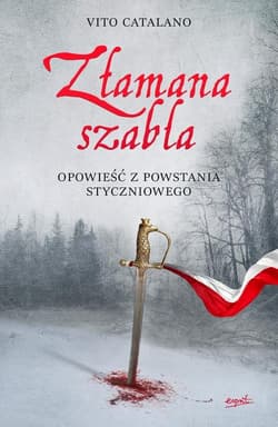 Złamana szabla Opowieść z powstania styczniowego