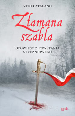 Złamana szabla. Opowieść z powstania styczniowego - ebook - Vito Catalano