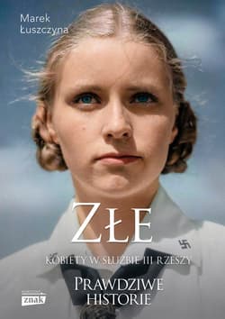 Złe. Kobiety w służbie III Rzeszy - ebook - Marek Łuszczyna