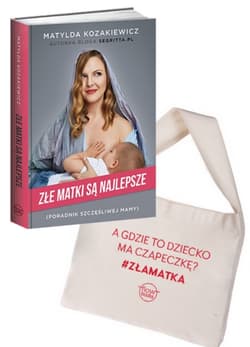 Złe matki są najlepsze. Poradnik szczęśliwej mamy - Matylda Kozakiewicz