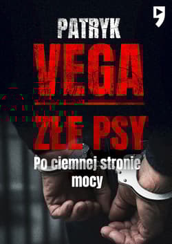 Złe psy. Po ciemnej stronie mocy - Patryk Vega