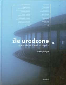 Źle urodzone Reportaże o architekturze PRL-u