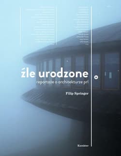 Źle urodzone Reportaże o architekturze PRL-u