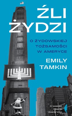 Źli Żydzi O żydowskiej tożsamości w Ameryce - Emily Tamkin