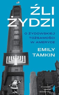 Źli Żydzi O żydowskiej tożsamości w Ameryce - Emily Tamkin