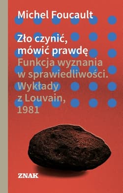 Zło czynić, mówić prawdę - Michel Foucault