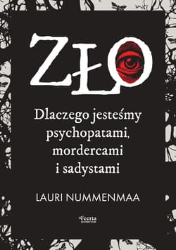 Zło. Dlaczego jesteśmy psychopatami, mordercami i sadystami - Nummenmaa Lauri