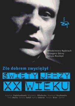 Zło dobrem zwyciężył Święty Jerzy XX wieku - Rędzioch Włodzimierz, Górny Grzegorz, Janusz Rosikoń