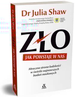 Zło Jak powstaje w nas Mroczna strona człowieczeństwa w świetle najnowszych badań naukowych - Julia Shaw