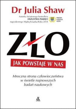 Zło Jak powstaje w nas Mroczna strona człowieczeństwa w świetle najnowszych badań naukowych - Julia Shaw