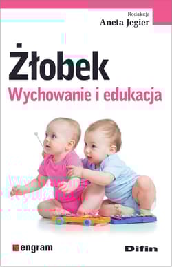 Żłobek. Wychowanie i edukacja - Jegier Aneta