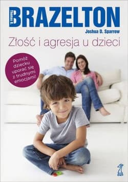 Złość i agresja u dzieci - Brazelton Thomas B. ,  Sparrow Joshua D.