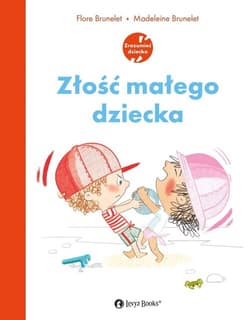 Złość małego dziecka - Flore Brunelet