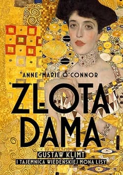 Złota dama. Gustav Klimt i tajemnica wiedeńskiej Mona Lisy - Anne-Marie O'Connor