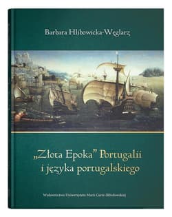 Złota epoka Portugalii i języka portugalskiego - Barbara Hlibowicka-Węglarz