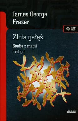 Złota gałąź Studia z magii i religii - James George Frazer