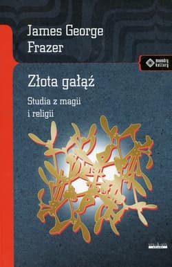 Złota gałąź Studia z magii i religii - James George Frazer