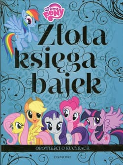 Złota Księga Bajek Opowieści o kucykach - Jamrógiewicz Marta, Duralska-Macheta Teresa