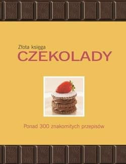 Złota księga czekolady Ponad 300 znakomitych przepisów - Pietersen Claire