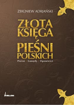 Złota księga pieśni polskich. Pieśni. Gawędy. Opowieści