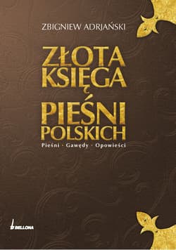 Złota księga pieśni polskich. Pieśni. Gawędy. Opowieści - Zbigniew Adrjański