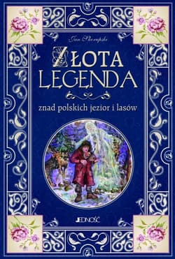 Złota legenda znad polskich jezior i lasów - Jan Skorupski