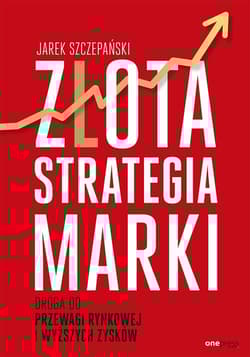 Złota strategia marki Droga do przewagi rynkowej i wyższych zysków - Jarek Szczepański