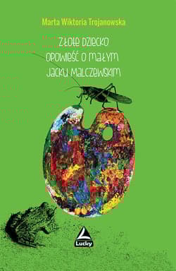 Złote dziecko Opowiesć o małym Jacku Malczewskim - Trojanowska Marta Wiktoria