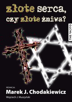 Złote serca czy złote żniwa Studia nad wojennymi losami Polaków i Żydów