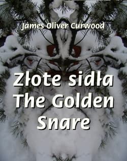 Złote sidła. The Golden Snare - ebook - Curwood James Oliver