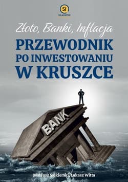 Złoto banki inflacja Przewodnik po inwestowaniu w kruszce -  Witta Łukasz