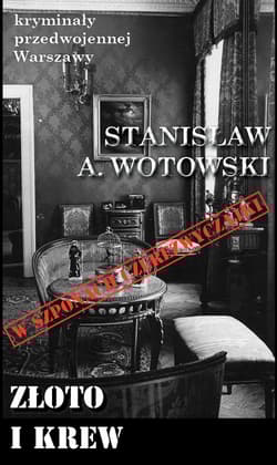 Złoto i krew W szponach czerezwyczajki - Stanisław Wotowski