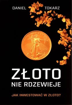 Złoto nie rdzewieje Jak inwestować w złoto?