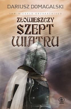 Złowieszczy szept wiatru Cykl krzyżacki 4 - Dariusz  Domagalski