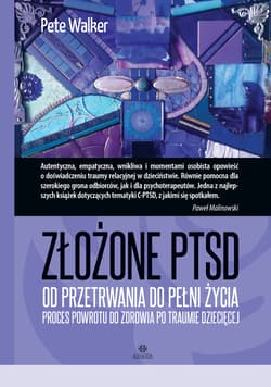 Złożone PTSD od przetrwania do pełni życia proces powrotu do zdrowia po traumie dziecięcej - Peter Walker