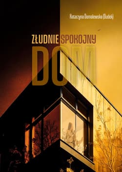 Złudnie spokojny dom - Domalewska (Dudek) Katarzyna