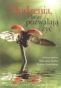 Złudzenia, które pozwalają żyć Szkice ze społecznej psychologii osobowości - Kofta Mirosław,  Szustrowa Teresa