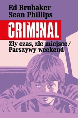 Zły czas, złe miejsce/Parszywy weekend. Criminal. Tom 4 - Ed Brubaker