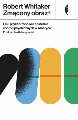 Zmącony obraz Leki psychotropowe i epidemia chorób psychicznych w Ameryce - Robert Whitaker