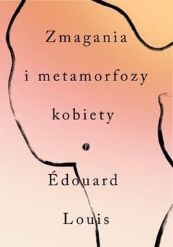 Zmagania i metamorfozy kobiety - Edouard Louis
