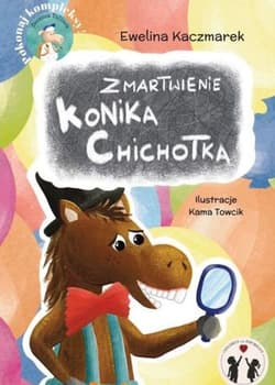 Zmartwienie Konika Chichotka - Ewelina Kaczmarek